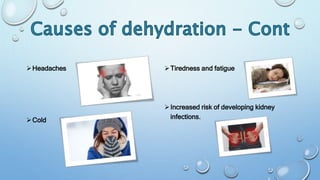 Headaches
Cold
Tiredness and fatigue
Increased risk of developing kidney
infections.
 