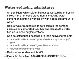 Admixture types Role of Water in Cement Concrete17Chemical and Air-entraining admixtures are Covered by IS:9301-1999	a) Accelerating admixtures	b) Retarding Admixtures	c) Water-reducing admixtures (plasticizers)	d) Air-entraining admixtures and	e) Super-plasticizing admixtures