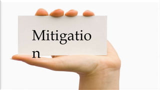 Mitigatio
n
 