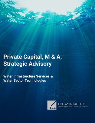 Private Capital, M & A,
Strategic Advisory
Water Infrastructure Services &
Water Sector Technologies
 