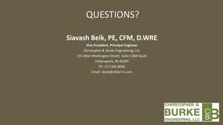 QUESTIONS?
Siavash Beik, PE, CFM, D.WRE
Vice President, Principal Engineer
Christopher B. Burke Engineering, LLC
115 West ...