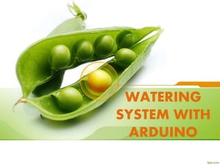 WATERING
SYSTEM WITH
ARDUINO
 