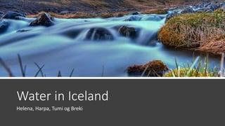 Water in Iceland
Helena, Harpa, Tumi og Breki
 