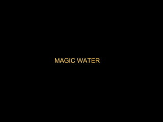 MAGIC WATER 