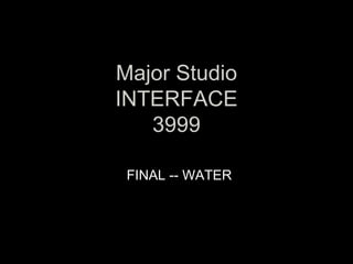 Major Studio INTERFACE 3999 FINAL -- WATER 