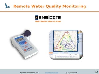 Remote Water Quality Monitoring




  Aquillian Investments, LLC   www.aquillian.com   (415) 677-9118   19
 
