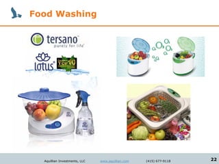 Food Washing




  Aquillian Investments, LLC   www.aquillian.com   (415) 677-9118   22
 