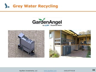 Grey Water Recycling




  Aquillian Investments, LLC   www.aquillian.com   (415) 677-9118   32
 