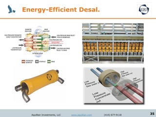 Energy-Efficient Desal.




  Aquillian Investments, LLC   www.aquillian.com   (415) 677-9118   35
 
