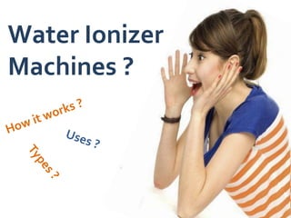 Water Ionizer
Machines ?
 