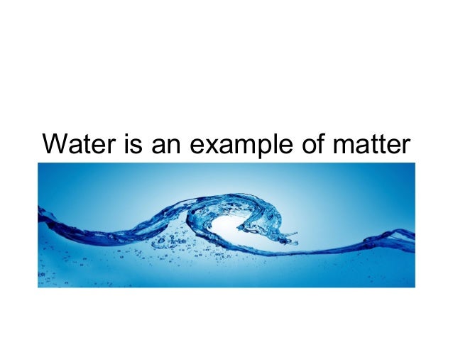 Water Is An Example Of Matter