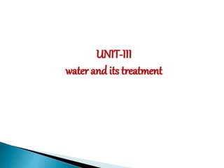 UNIT-III
water and its treatment
 
