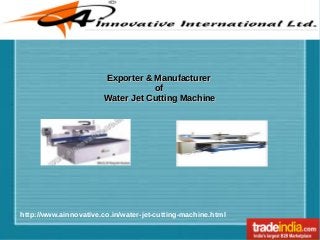 Exporter & Manufacturer
of
Water Jet Cutting Machine

http://www.ainnovative.co.in/water-jet-cutting-machine.html

 