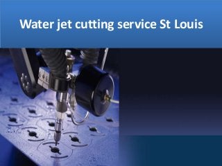Water jet cutting service St Louis
 