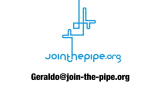 !
Geraldo@join-the-pipe.org
 