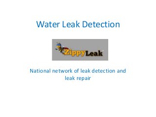 Water Leak Detection

National network of leak detection and
leak repair

 
