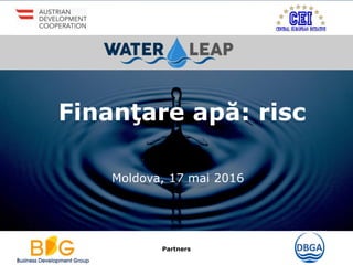 Partners
Finanţare apă: risc
Moldova, 17 mai 2016
 