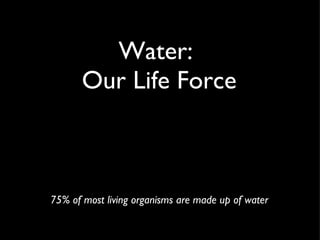 Water:  Our Life Force ,[object Object]