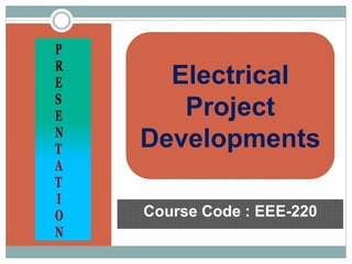 Course Code : EEE-220
Electrical
Project
Developments
 