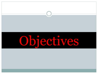 Objectives
 