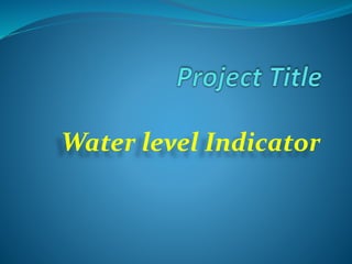 Water level Indicator
 