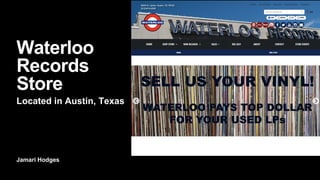 Jamari Hodges
Waterloo
Records
Store
Located in Austin, Texas
 