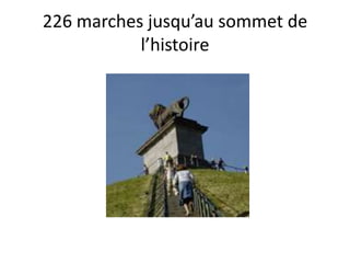 226 marches jusqu’au sommet de
l’histoire