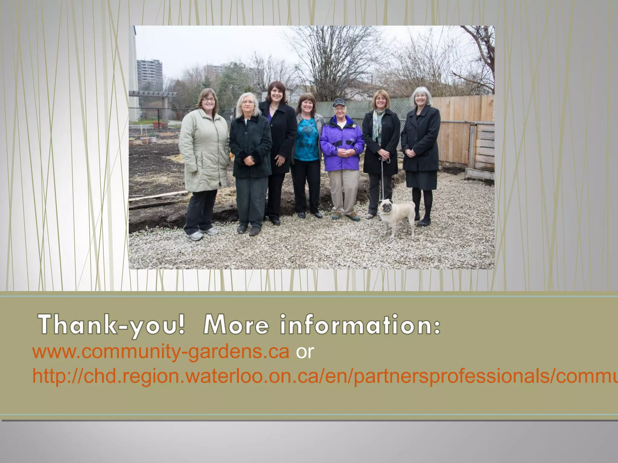 www.community-gardens.ca or
http://chd.region.waterloo.on.ca/en/partnersprofessionals/commu