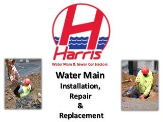 Water Main & Sewer Contractors
Water Main
Installation,
Repair
&
Replacement
 