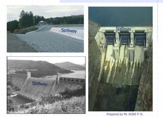 Prepared by Mr. KORE P. N.
Spillway
 