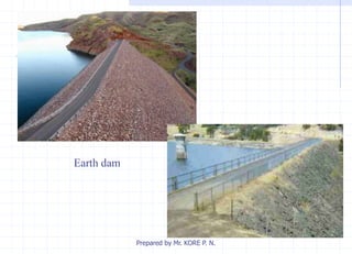 Earth dam
Prepared by Mr. KORE P. N.
 