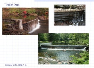 Timber Dam
Prepared by Mr. KORE P. N.
 