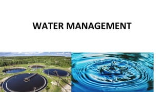 WATER MANAGEMENT
 