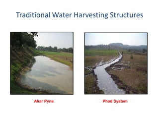 Traditional Water Harvesting Structures




     Ahar Pyne            Phad System
 
