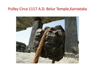 Pulley Circa 1117 A.D. Belur Temple,Karnataka
 
