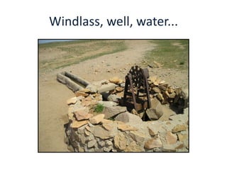 Windlass, well, water...
 