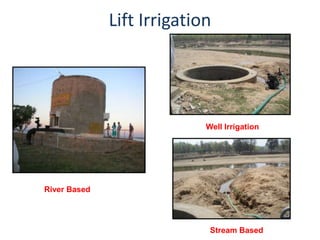 Lift Irrigation




                            Well Irrigation




River Based




                             Stream Based
 