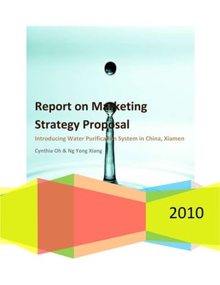  CREATEDATE   quot;
yyyyquot;
   MERGEFORMAT 2010Report on Marketing Strategy ProposalIntroducing Water Purification System in China, XiamenCynthia Oh & Ng Yong Xiang190500<br />Contents TOC  quot;
1-3quot;
    Business Venture PAGEREF _Toc266404818  2Target Market PAGEREF _Toc266404819  2Goals PAGEREF _Toc266404820  2Short-Term (year 1) PAGEREF _Toc266404821  2Long-Term (Year 2 -6) PAGEREF _Toc266404822  2Business Environment PAGEREF _Toc266404823  2Social PAGEREF _Toc266404824  2Economic PAGEREF _Toc266404825  2Technology PAGEREF _Toc266404826  2Competition PAGEREF _Toc266404829  2Customer Profile PAGEREF _Toc266404831  2Marketing Strategies PAGEREF _Toc266404832  2Product PAGEREF _Toc266404833  2Promotion PAGEREF _Toc266404834  2Pricing PAGEREF _Toc266404835  2Budget PAGEREF _Toc266404836  2Start up costs PAGEREF _Toc266404837  2Running costs PAGEREF _Toc266404838  2Appendix PAGEREF _Toc266404839  2Bibliography PAGEREF _Toc266404840  2<br />Business Venture<br />Diamond water purification is not just any equipment which provides clean water but that of health water. As China’s condition of water is of low quality and contains much impurity, it is impossible to drink directly from the tap water without water treatment process beforehand. Therefore, we hope to cater to the well-being of people living in China, in particularly Xiamen, by giving them an opportunity to possess clean and healthier water which is beneficial to health.<br />Even though some other companies like AmyWay had already break into the China market in terms of launching water purification system, we believe that Diamond is able to have a comparative advantage in terms of pricing and technology wise. <br />To start up a Diamond water purification system distributor/retailer in Xiamen, we will need an agency to help us with the paperwork. The agency we have chosen is Tannet Consulting Limited (Xiamen)  CITATION Xia99  1033 (Xiamen Company Registration, Xiamen Investment Guide, Tannet Xiamen Business Setup, 1999). Tannet Consulting Limited (Xiamen) knows the business policies of Xiamen and can help us better start up our business and provide us with business ideas.<br />Target Market<br />The country chosen would be China, Xiamen. Its population (Xiamen) is 2.43 million. Province is in Fujian (Hokkien) and GDP per capital being CNY 64,413 (USD 9,438). <br />The nationality of Xiamen is mainly made up by the Han Chinese (98.84%) with the remaining being the ethnic groups. Furthermore, we focus our attention on families, as we think that, every house should have a water purification system, so as to provide clean drinking water to the family<br />Goals<br />Short-Term (year 1)<br />,[object Object]