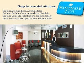 Cheap Accommodation Brisbane
Brisbane Accommodation, Accommodation
Brisbane, Brisbane City Accommodation, Hotels In
Brisbane, Corporate Hotel Brisbane, Brisbane Holiday
Deals, Accommodation Special Offers, Brisbane Hotel

 