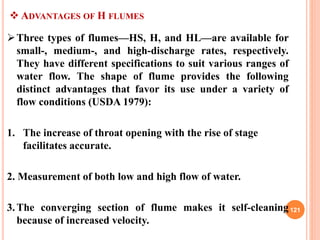 121
 ADVANTAGES OF H FLUMES
Three types of flumes—HS, H, and HL—are available for
small-, medium-, and high-discharge ra...