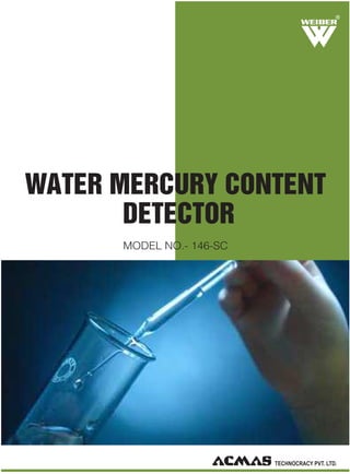 R

WATER MERCURY CONTENT
DETECTOR
MODEL NO.- 146-SC

 