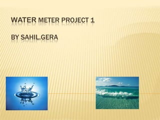 WATER METER PROJECT 1

 BY SAHIL.GERA




By Sahil.Gera
 