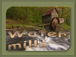 Watermills 