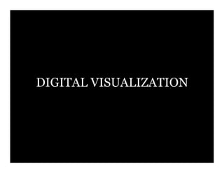 DIGITAL VISUALIZATION
 