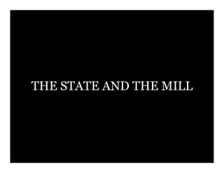 THE STATE AND THE MILL
 