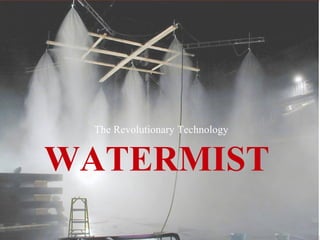 The Revolutionary Technology
WATERMIST
 