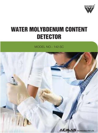 R

WATER MOLYBDENUM CONTENT
DETECTOR
MODEL NO.- 142-SC

 