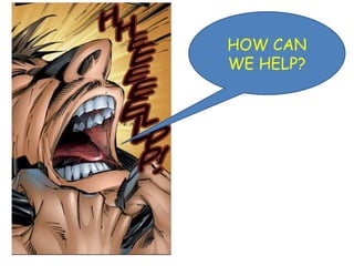 HOW CAN
WE HELP?

 