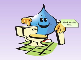 Check for toilet
Check for toilet
leaks.
leaks.

 