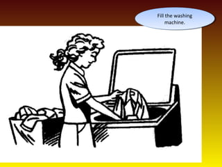 Fill the washing
Fill the washing
machine.
machine.

 